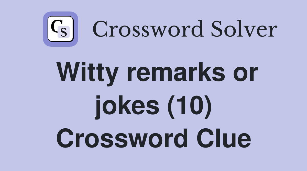 Witty remarks or jokes (10) Crossword Clue