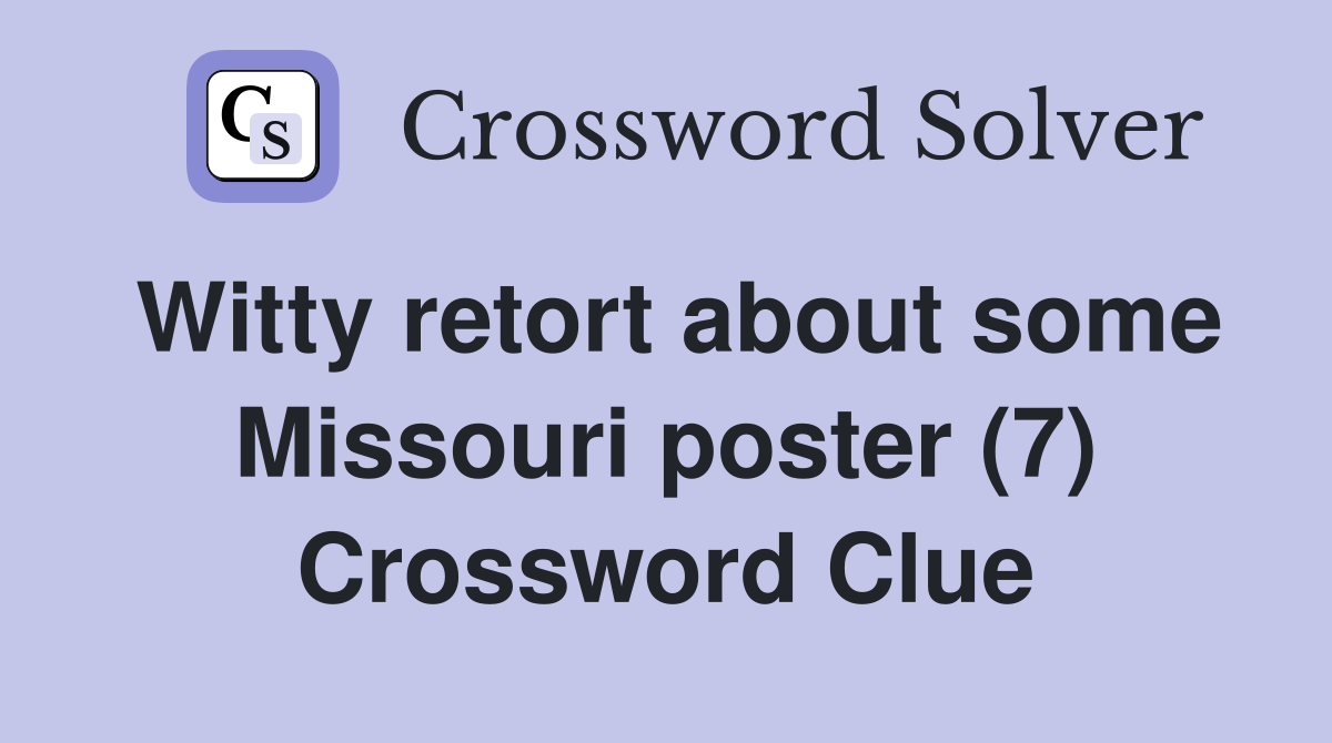 Witty retort about some Missouri poster (7) Crossword Clue