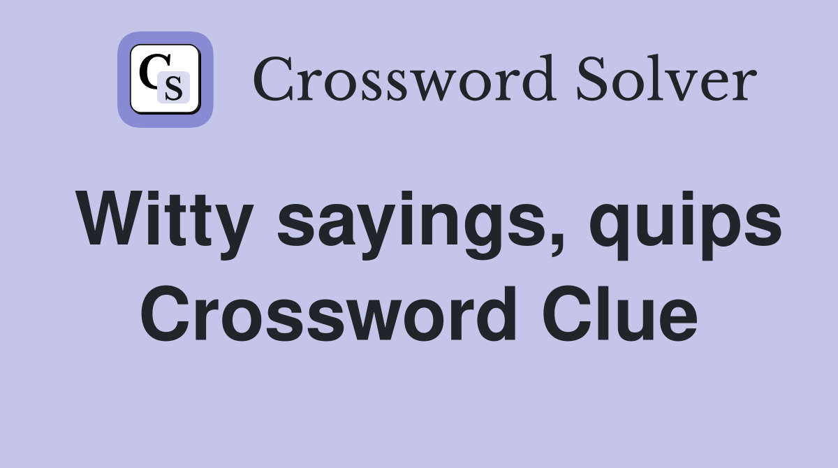 Witty sayings, quips Crossword Clue
