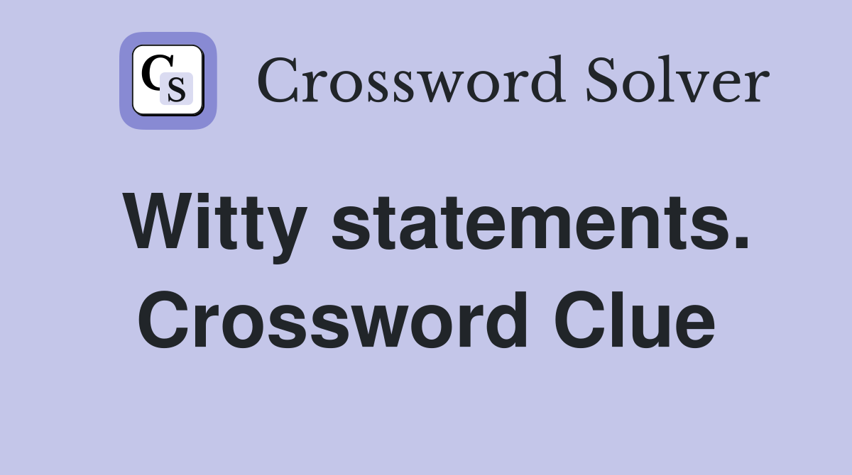 Witty statements. Crossword Clue