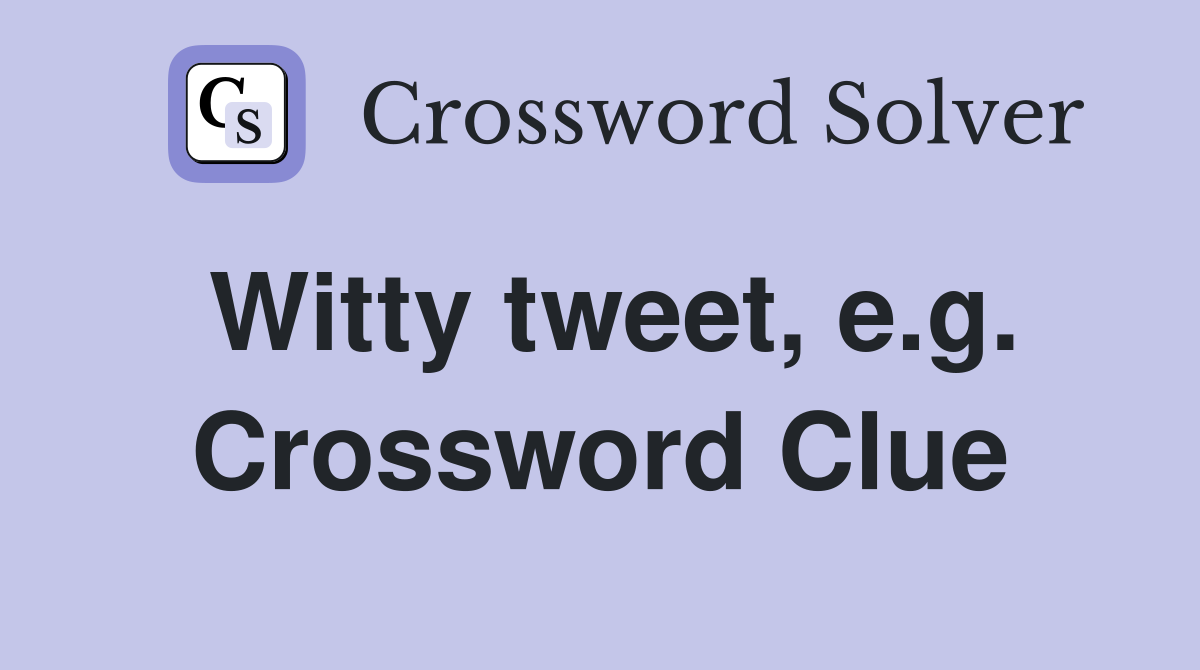 Witty tweet, e.g. Crossword Clue