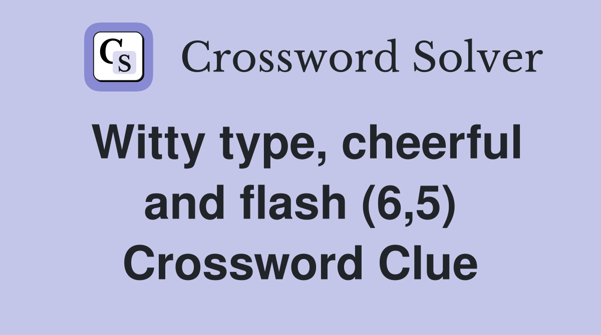 Witty type, cheerful and flash (6,5) Crossword Clue