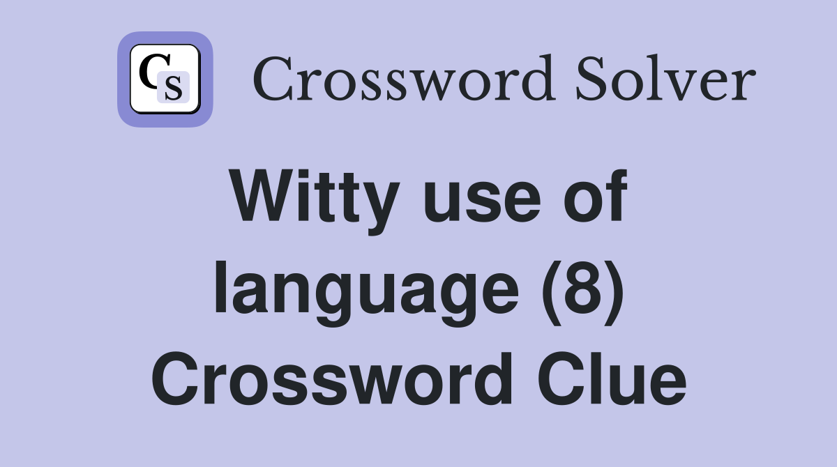 Witty use of language (8) Crossword Clue