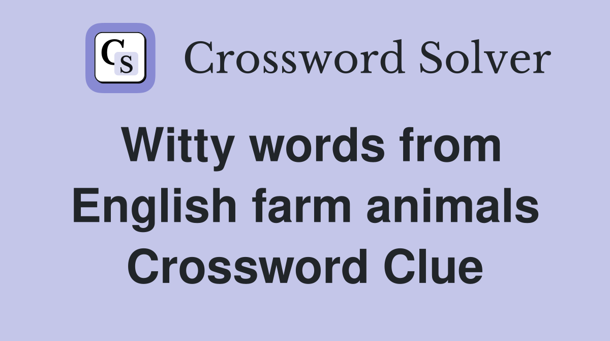 Witty words from English farm animals Crossword Clue