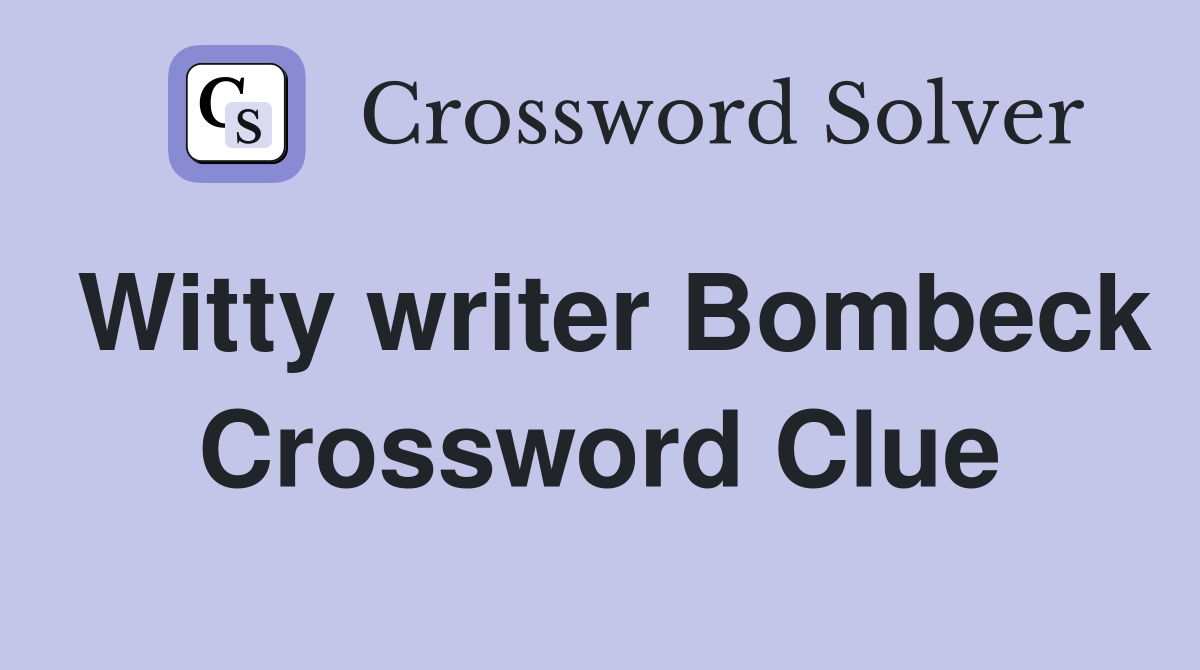 Witty writer Bombeck Crossword Clue