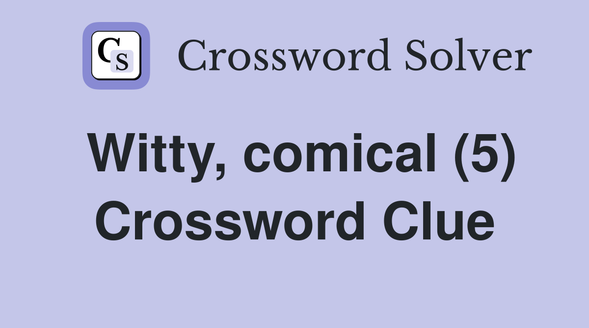 Witty, comical (5) Crossword Clue