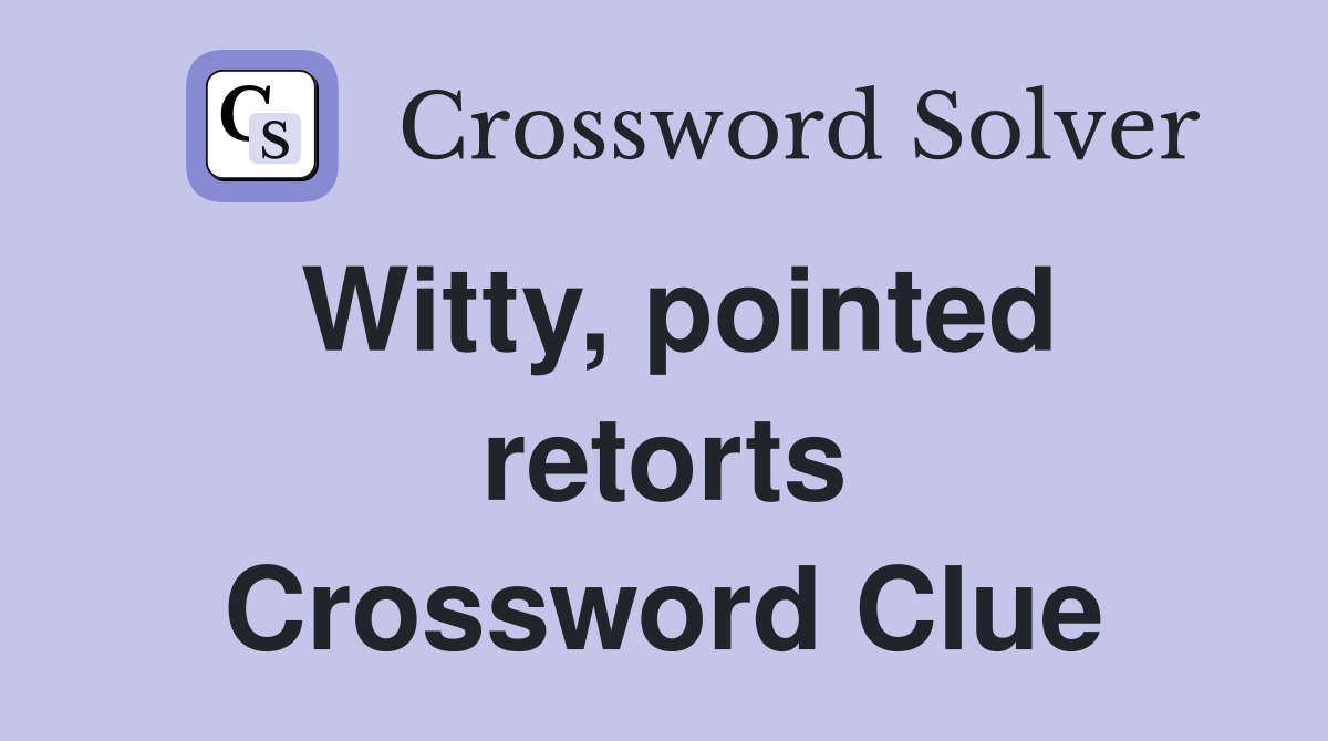 Witty, pointed retorts Crossword Clue