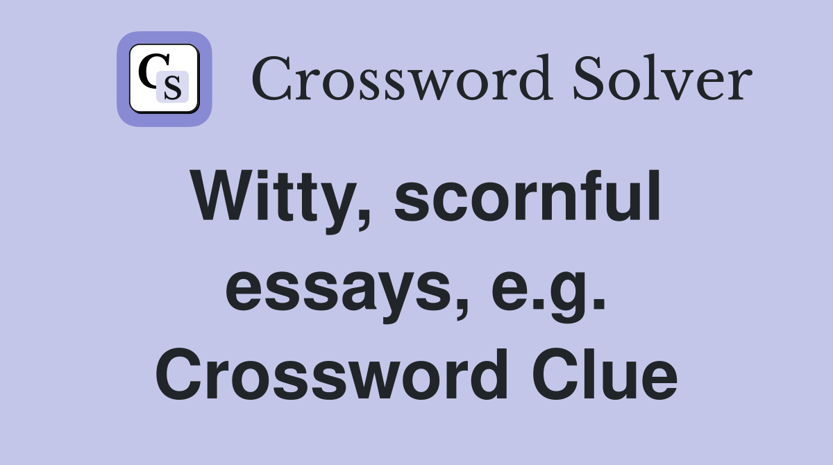 Witty, scornful essays, e.g. Crossword Clue