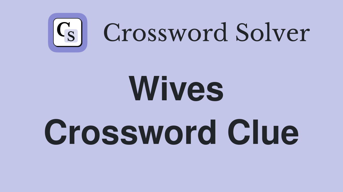 Wives Crossword Clue