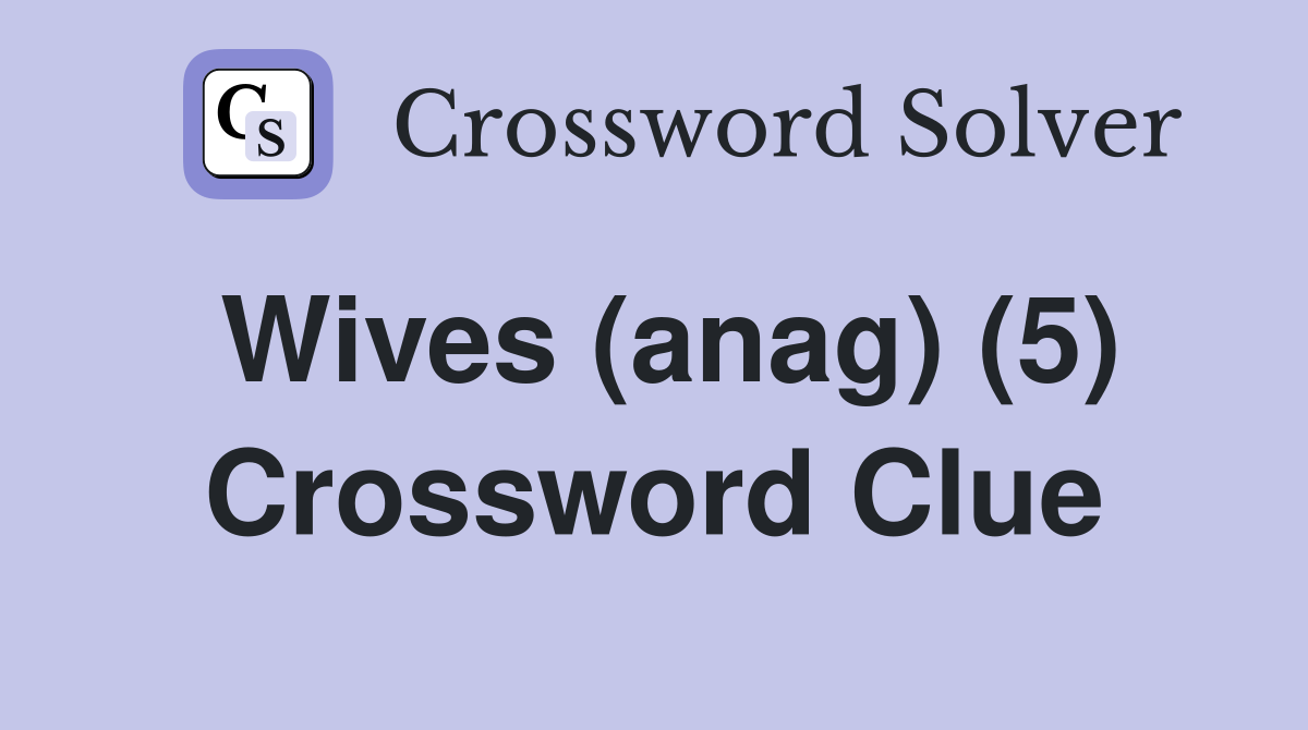 Wives (anag) (5) Crossword Clue