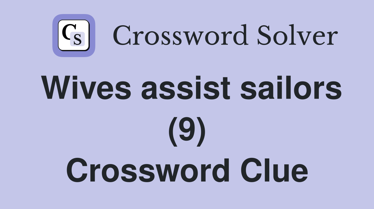 Wives assist sailors (9) Crossword Clue
