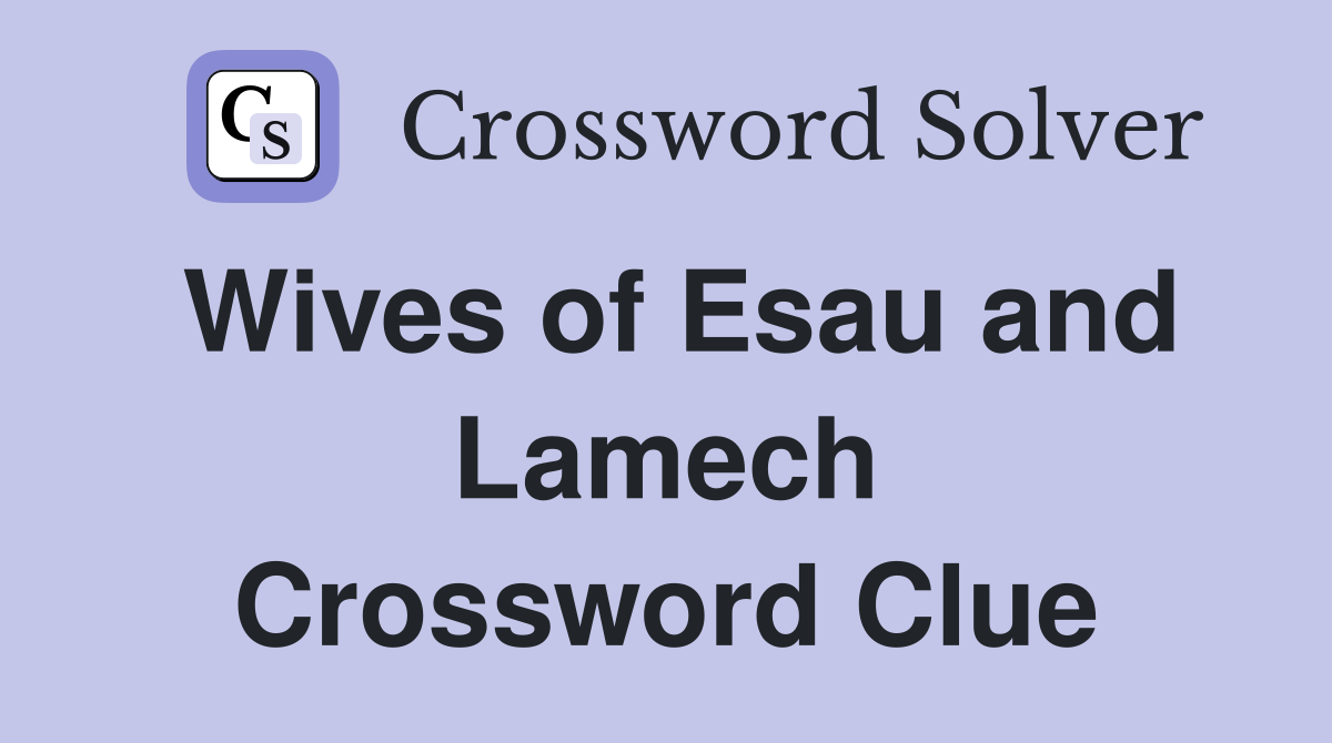 Wives of Esau and Lamech Crossword Clue