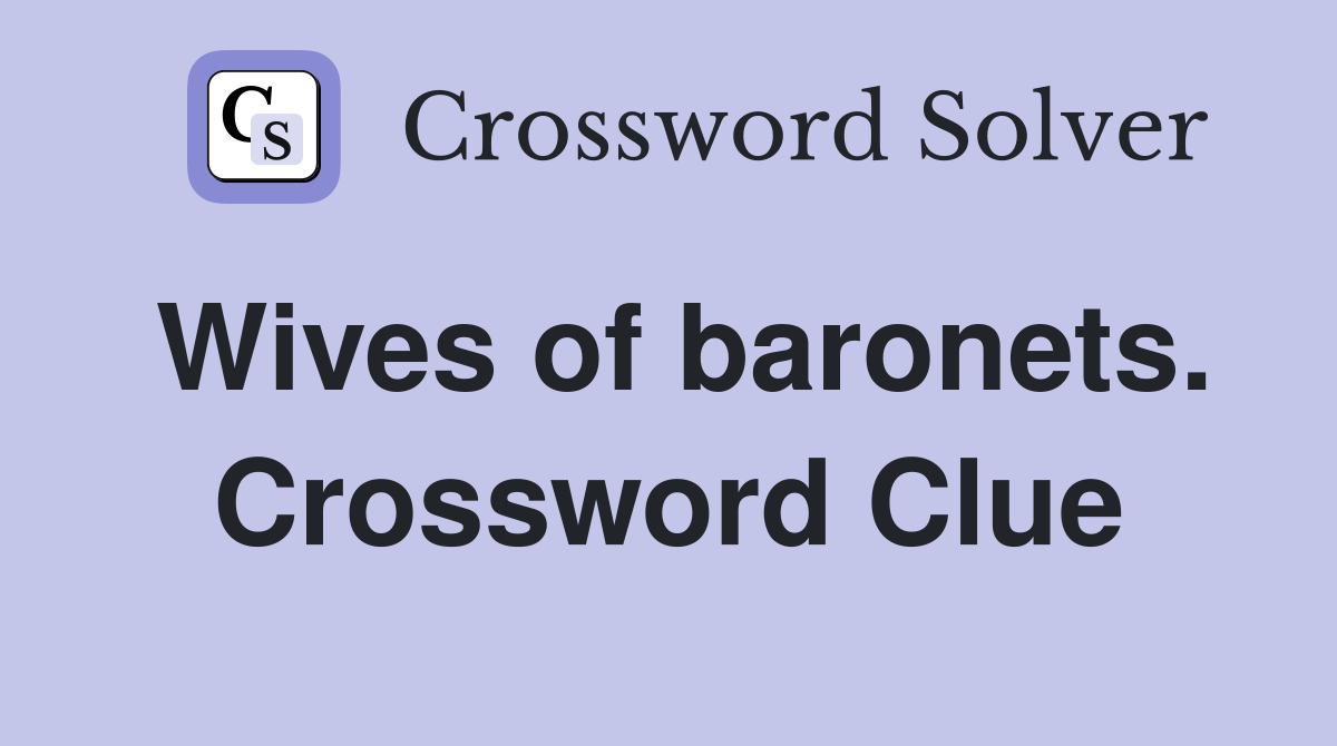 Wives of baronets. Crossword Clue