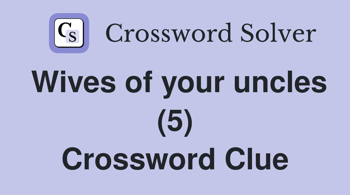 Wives of your uncles (5) Crossword Clue