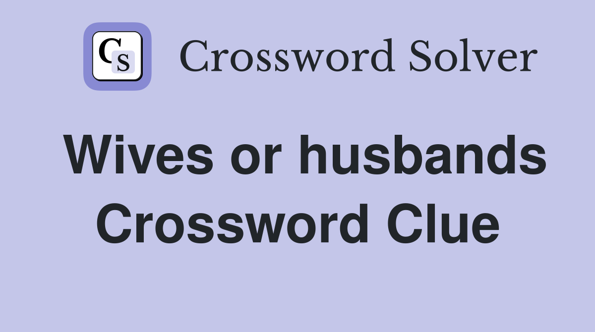 Wives or husbands Crossword Clue