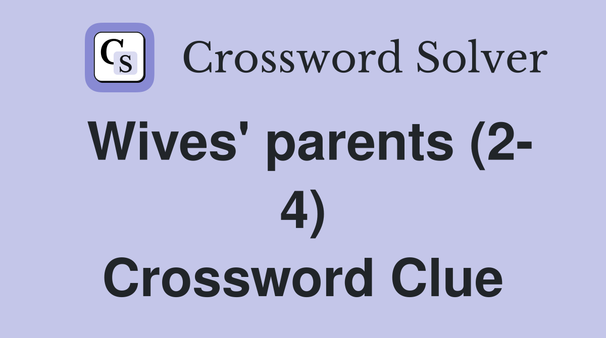 Wives' parents (2- 4) Crossword Clue