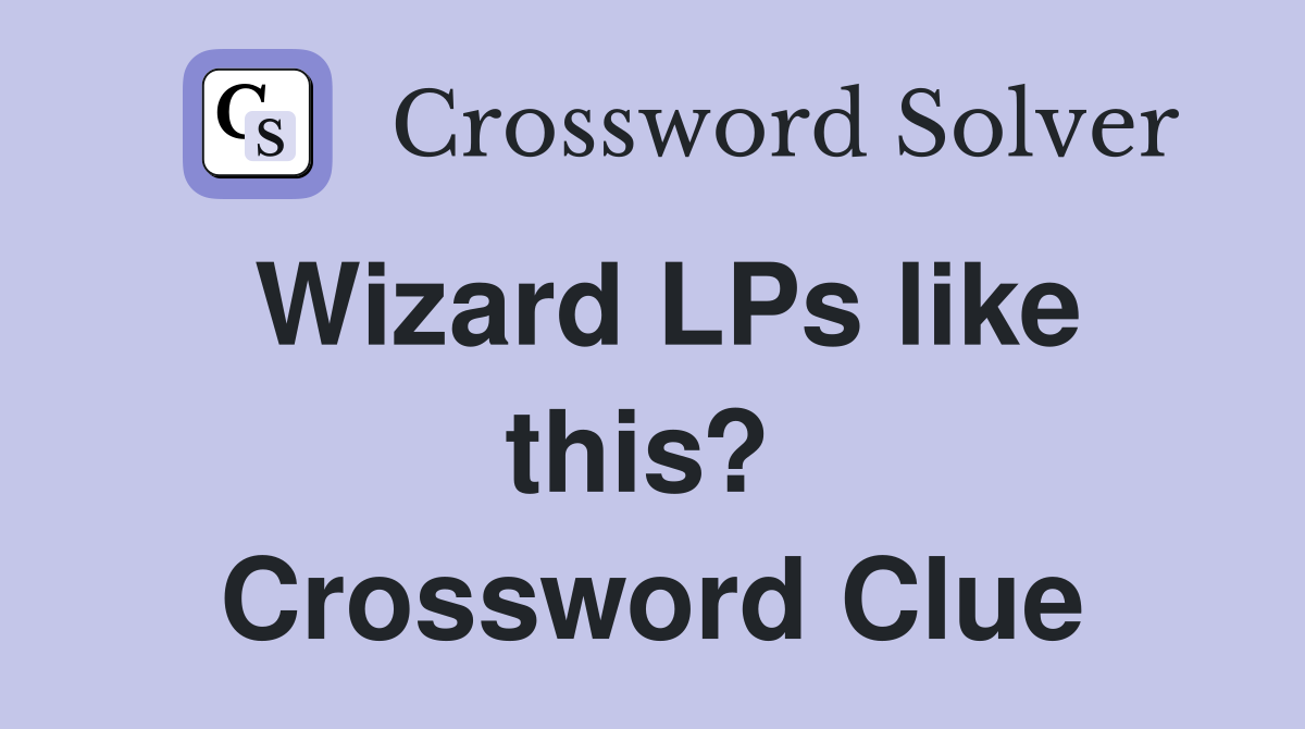 Wizard LPs like this?  Crossword Clue