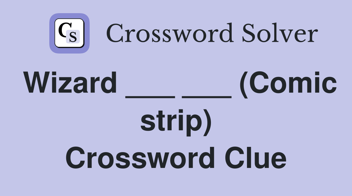 Wizard ___ ___ (Comic strip) Crossword Clue