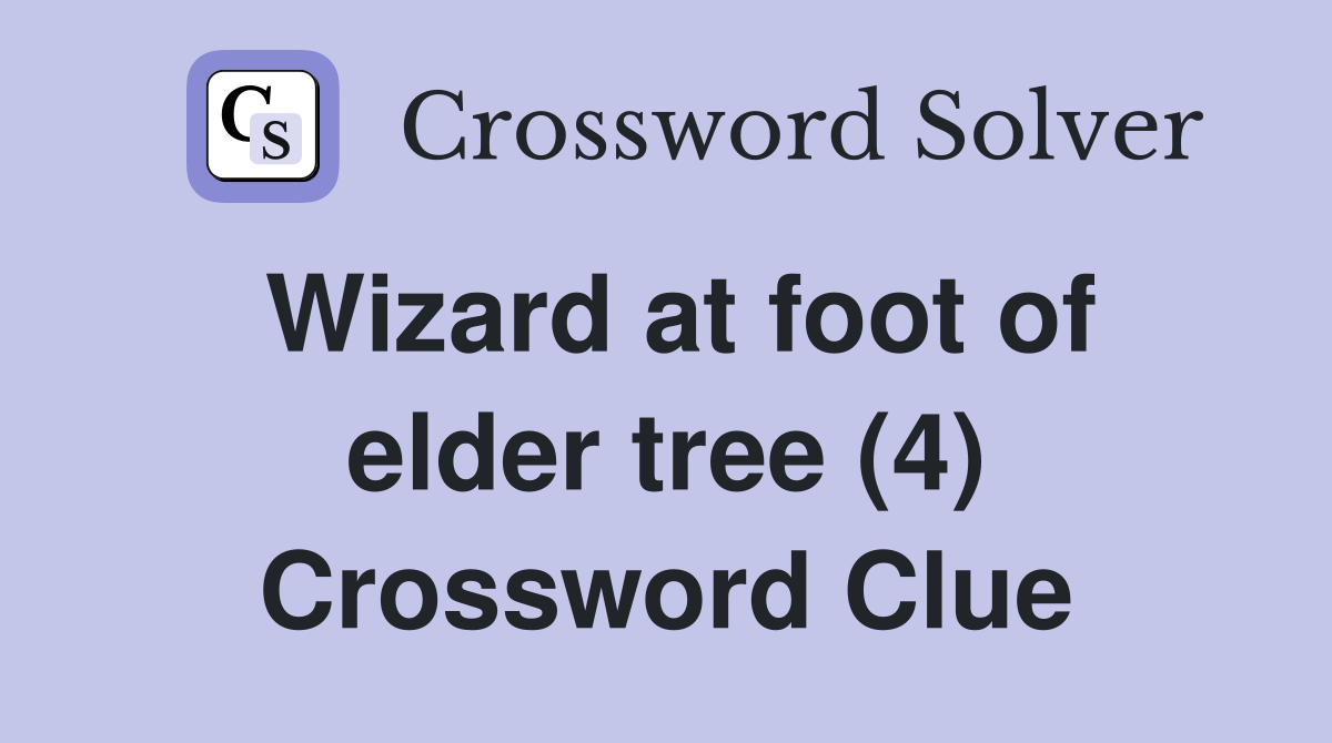 Wizard at foot of elder tree (4) Crossword Clue