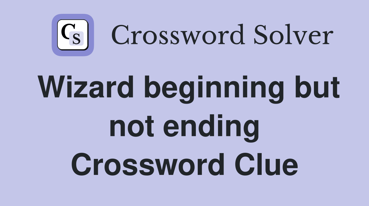 Wizard beginning but not ending Crossword Clue