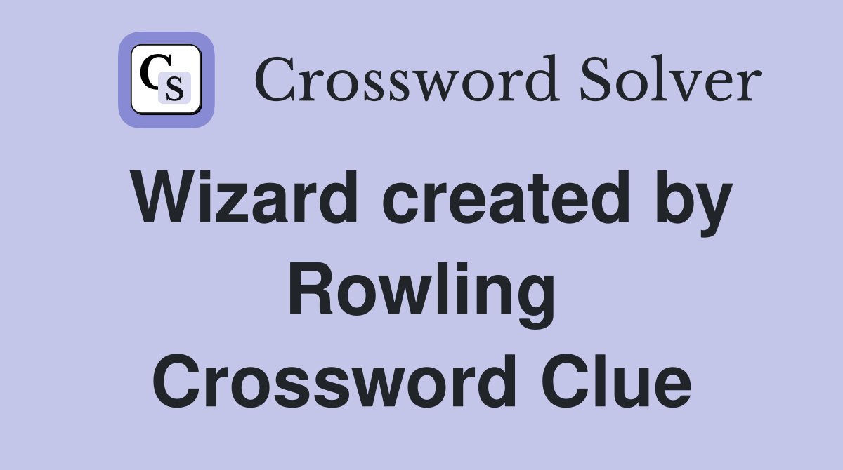 Wizard created by Rowling Crossword Clue