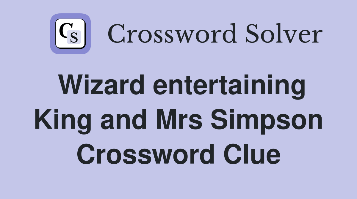Wizard entertaining King and Mrs Simpson Crossword Clue