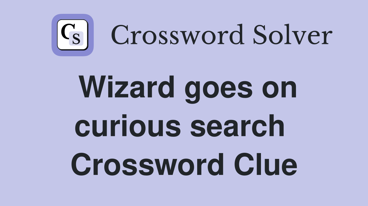 Wizard goes on curious search  Crossword Clue