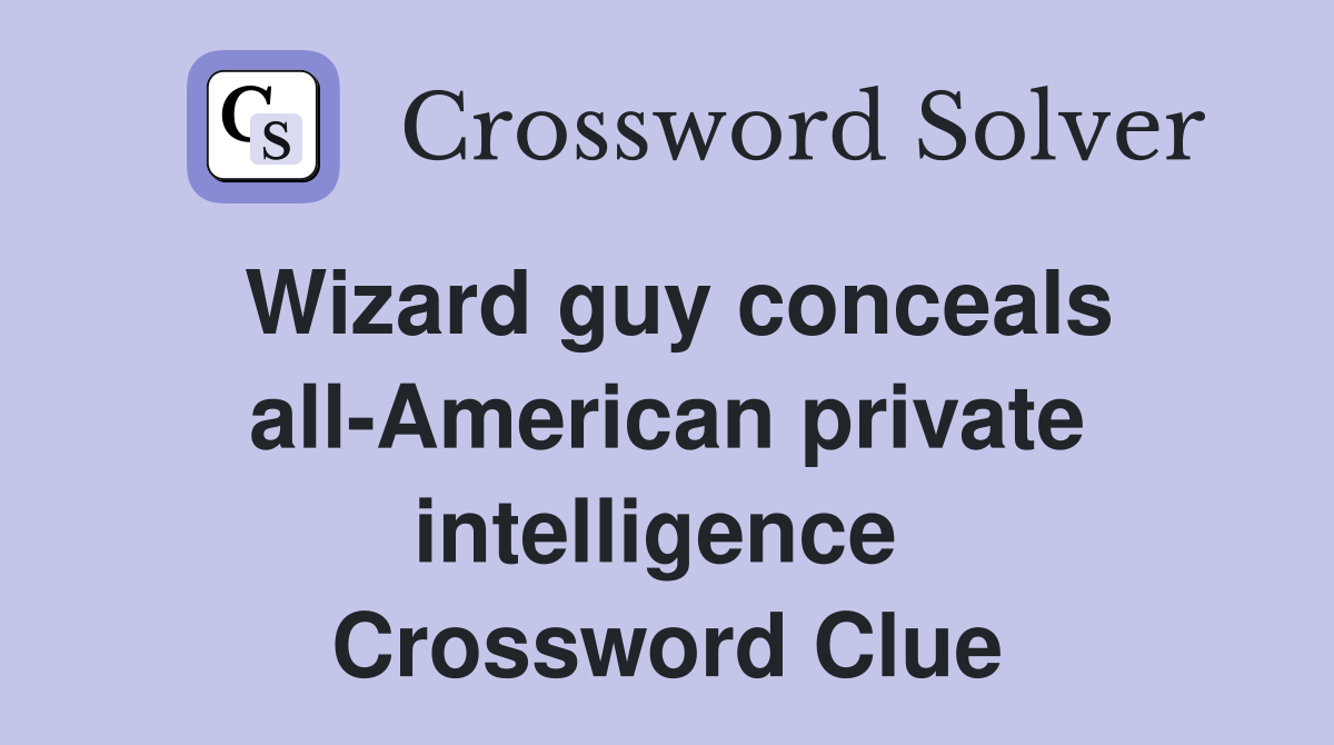 Wizard guy conceals all-American private intelligence  Crossword Clue