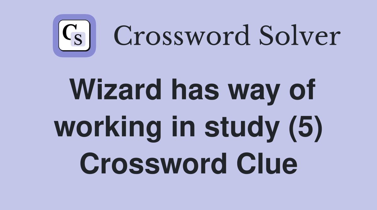 Wizard has way of working in study (5) Crossword Clue