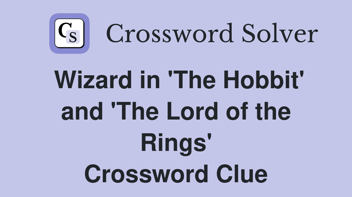 Wizard in 'The Hobbit' and 'The Lord of the Rings' Crossword Clue