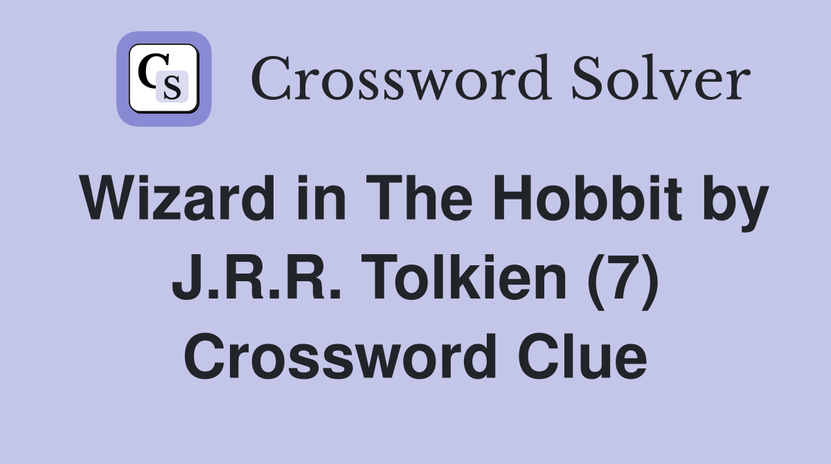 Wizard in The Hobbit by J.R.R. Tolkien (7) Crossword Clue
