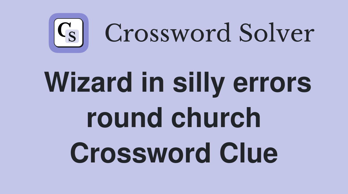 Wizard in silly errors round church Crossword Clue
