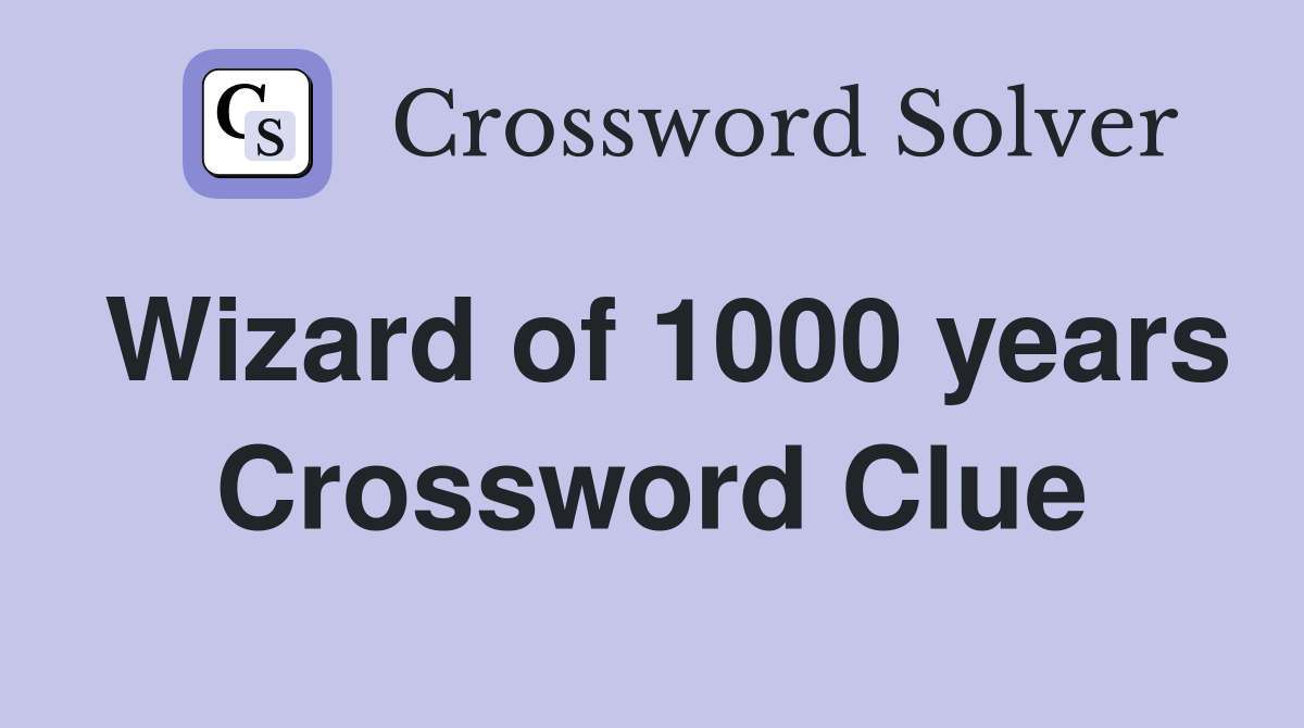 Wizard of 1000 years Crossword Clue