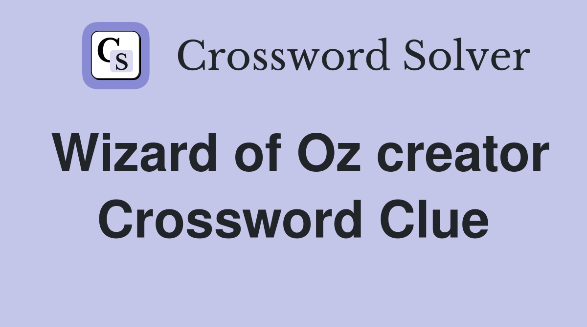 Wizard of Oz creator Crossword Clue