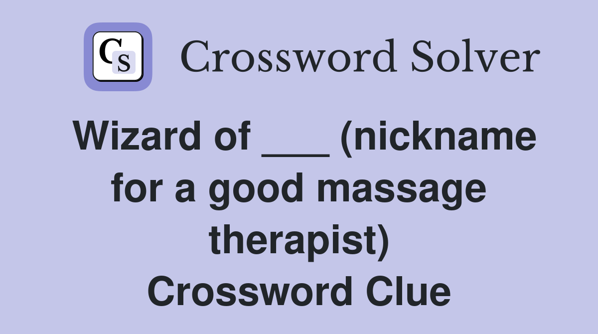 Wizard of ___ (nickname for a good massage therapist) Crossword Clue