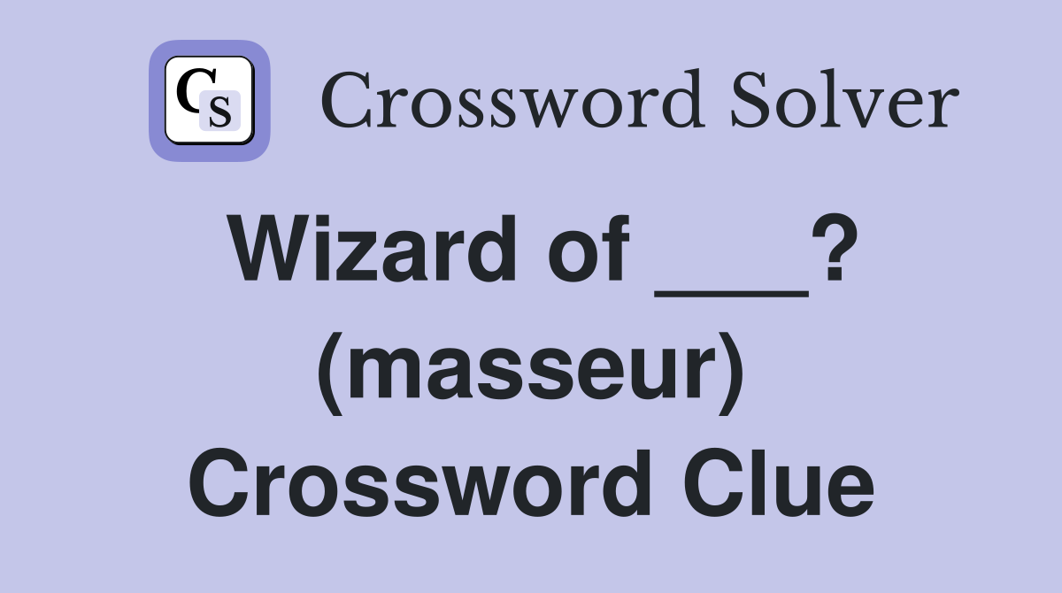 Wizard of ___? (masseur) Crossword Clue