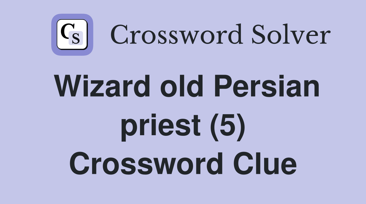 Wizard old Persian priest (5) Crossword Clue
