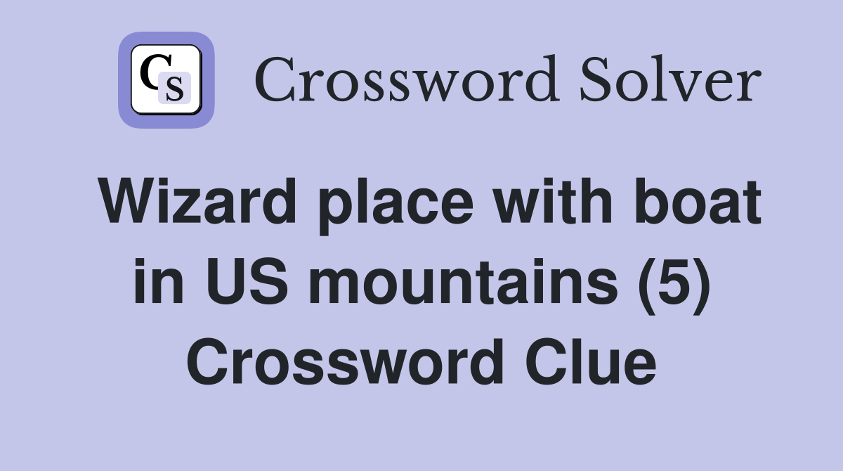 Wizard place with boat in US mountains (5) Crossword Clue