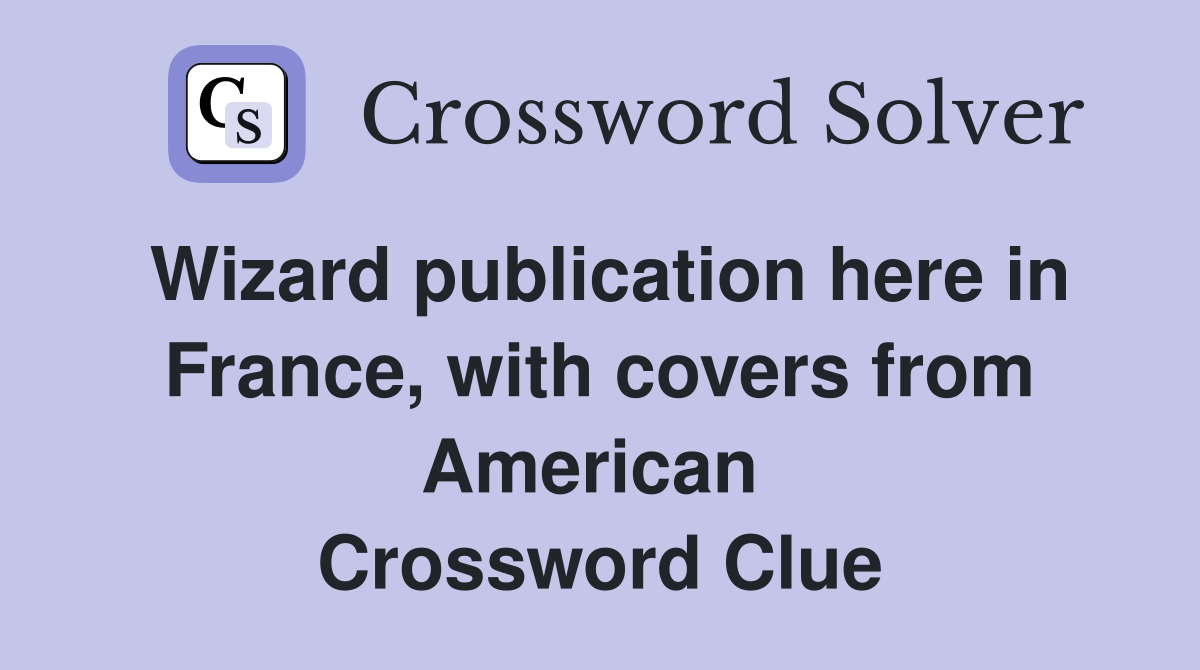 Wizard publication here in France, with covers from American  Crossword Clue