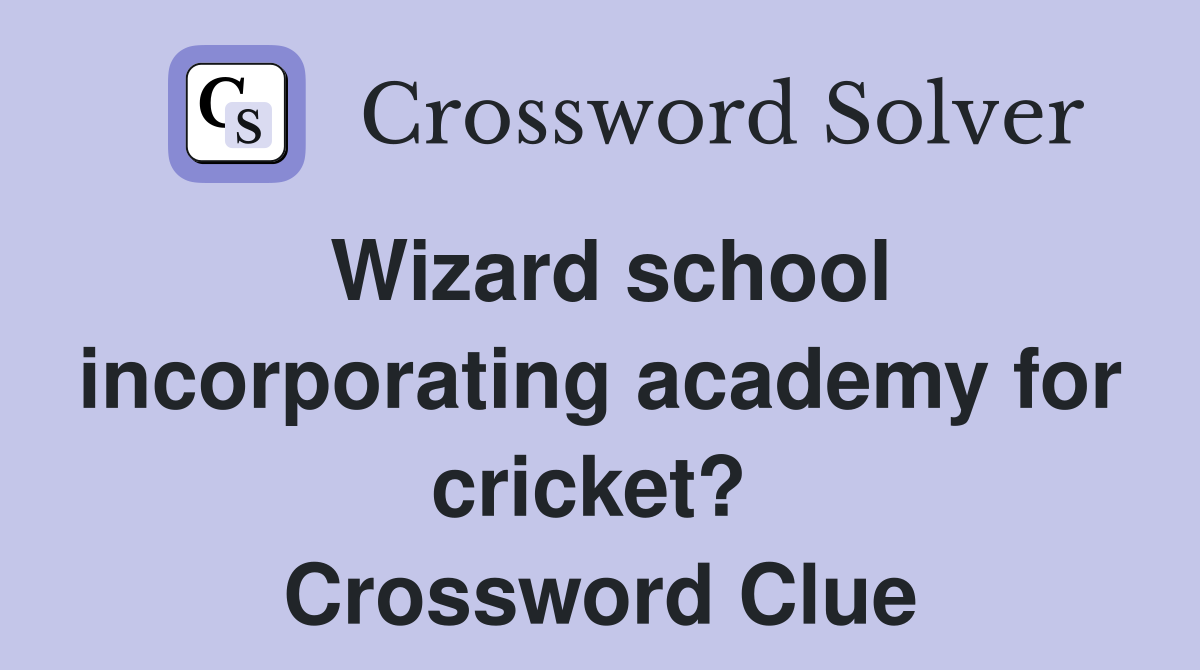 Wizard school incorporating academy for cricket?  Crossword Clue