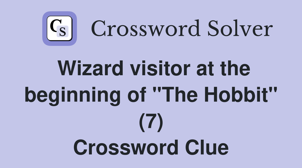 Wizard visitor at the beginning of "The Hobbit" (7) Crossword Clue