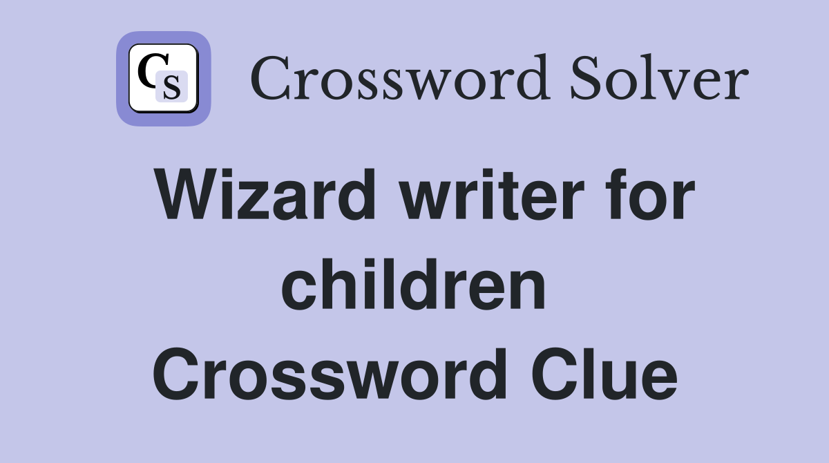 Wizard writer for children Crossword Clue