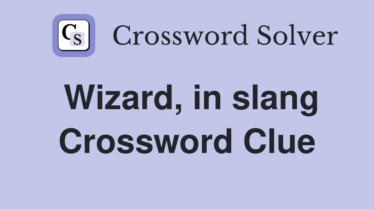 Wizard, in slang Crossword Clue