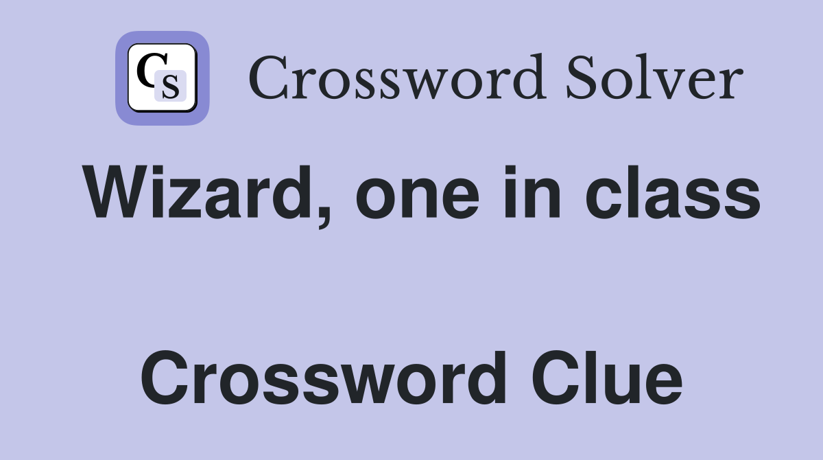 Wizard, one in class  Crossword Clue