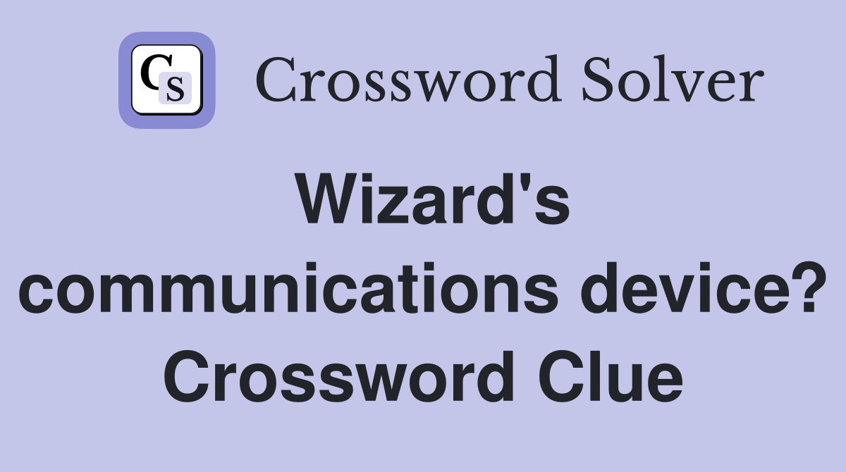 Wizard's communications device? Crossword Clue