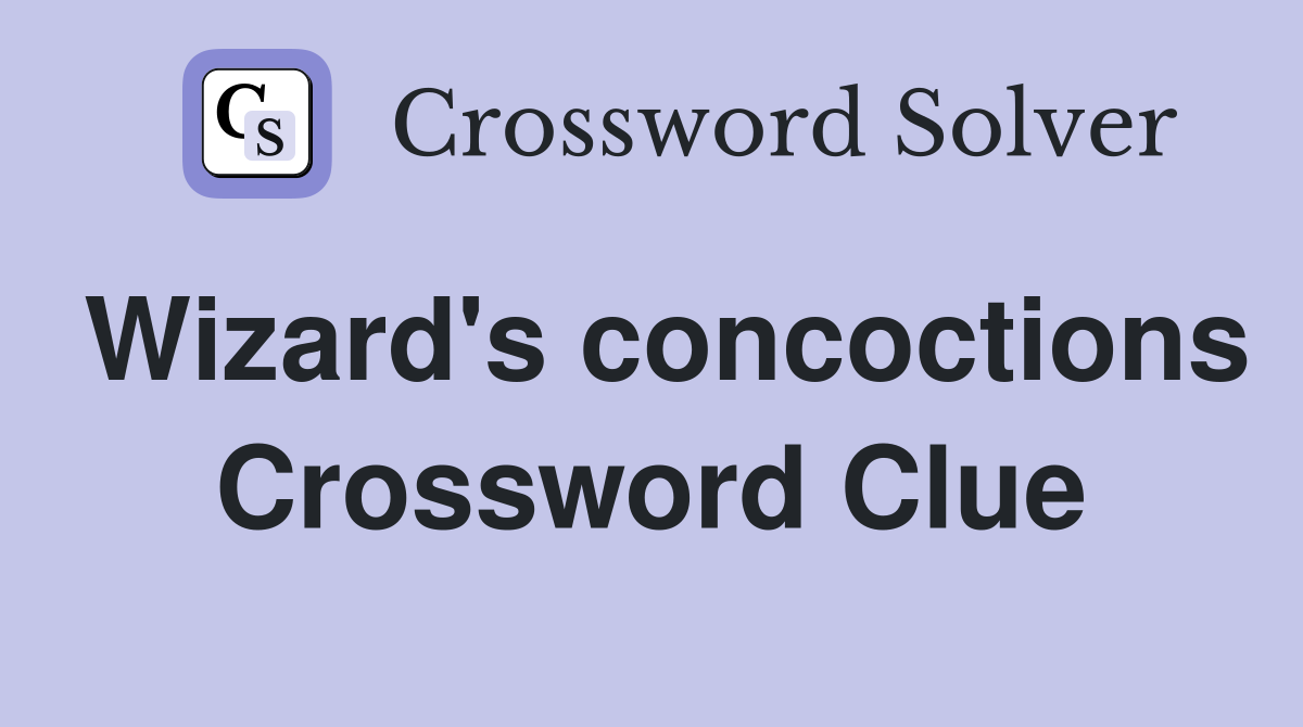 Wizard's concoctions Crossword Clue