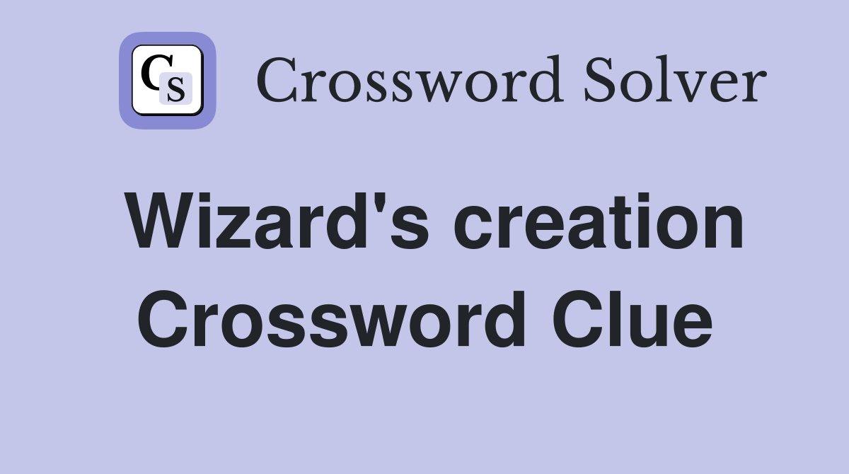 Wizard's creation Crossword Clue