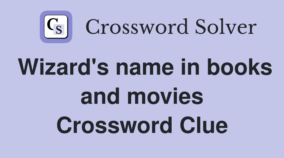 Wizard's name in books and movies Crossword Clue