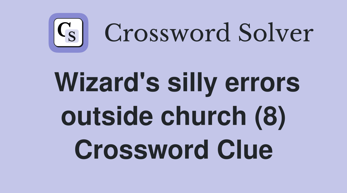 Wizard's silly errors outside church (8) Crossword Clue