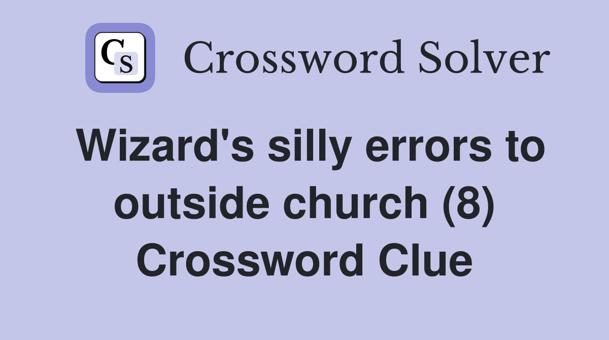 Wizard's silly errors to outside church (8) Crossword Clue